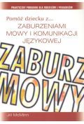 Pomóż dziecku z zaburzeniami mowy i komunikacji językowej. Praktyczny poradnik dla rodziców i pedago