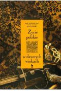 Życie polskie w dawnych wiekach