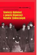Sowieccy dyplomaci o genezie Organizacji Narodów Zjednoczonych