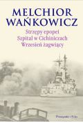 Strzępy epopei. Szpital w Cichiniczach. Wrzesień żagwiący. Po klęsce