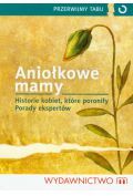 Aniołkowe mamy. Historie kobiet, które poroniły. Porady ekspertów