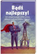 Bądź najlepszy Jak zorganizować sobie pracę, odnieść sukces i zostać liderem