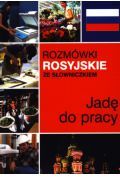 Jadę do pracy. Rozmówki rosyjskie ze słowniczkiem