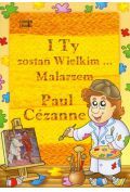 I Ty zostań Wielkim... Malarzem. Paul Cezanne