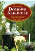 Domowe alkohole. Proste receptury na wina, ...
