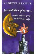 Jak zostałem pisarzem (próba autobiografii intelektualnej)