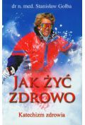 Jak żyć zdrowo. Katechizm zdrowia