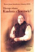 Dlaczego więc Kundusia z Siwcówki?