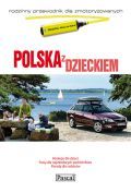 Polska z dzieckiem Rodzinny przewodnik dla zmotoryzowanych