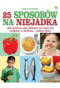 25 sposobów na niejadka. Jak sprawić, aby jedzenie nie stało się wrogiem, a kuchnia #8211; polem bit