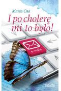 I po cholerę mi to było !