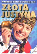 Złota Justyna. Prawdziwa historia królowej nart