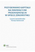 Pozyskiwanie kapitału na innowacyjne przedsięwzięcia w opiece zdrowotnej