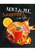 Koktajle, smoothies i nie tylko