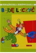 Będę liczyć Książeczka zerówczaka - Wiśniewska Anna